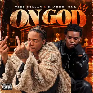 Teee Dollar ft. Bhadboi OML – On God