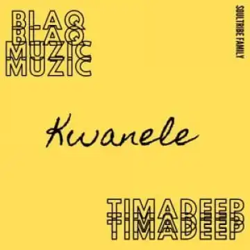 BlaQ Muzic & TimAdeep – Kwanele (Original Mix)