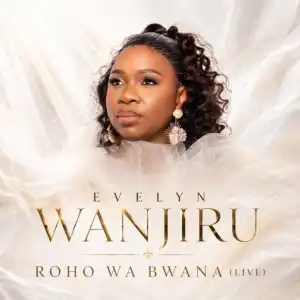 Evelyn Wanjiru – Roho Wa Bwana (Live)
