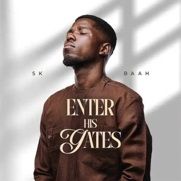 SK Baah – Enter His Gates