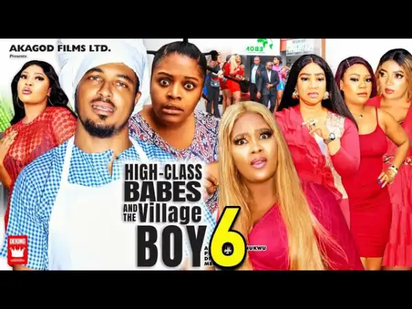 High Class Babes & The Village Boy Season 6