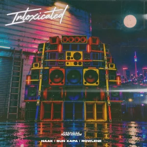 NAAK – Intoxicated ft Bun Xapa & Rowlene