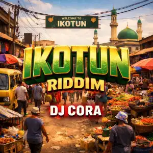 DJ CORA – Ikotun Riddim Ft. Olayinka Olawale