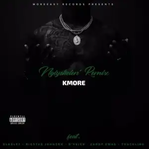 Kmore – Ngiyekeleni (Remix) Ft. Blaklez, BigStar Johnson, N’veigh, Zaddy Swag & Touchline