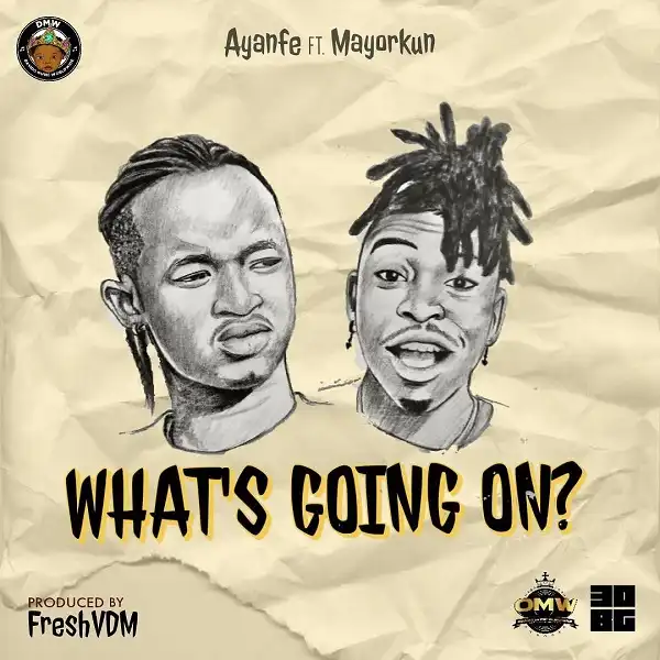 Ayanfe – What’s Going On ft. Mayorkun