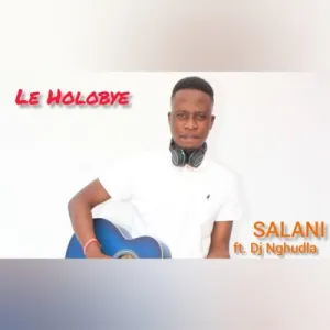 Salani the producer – Holobye ft DJ Nghun