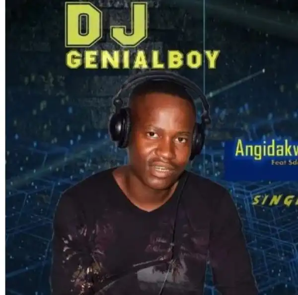 DJ GenialBoy – Angidakwi Ft. Sdala B