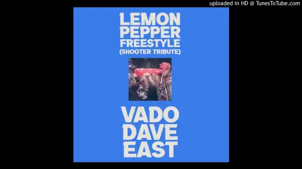 Dave East & Vado – Lemon Pepper Freestyle (Shooter Tribute)