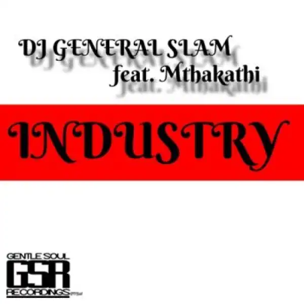 DJ General Slam – Industry (Vocal Mix) ft. Mthakathi