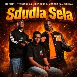 DJ Boat – Sdudla Sela ft Terminal ZA, OHP Sage, Mondro SA & DouMan