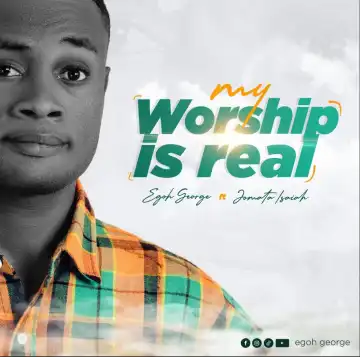 George Egoh – My Worship is Real