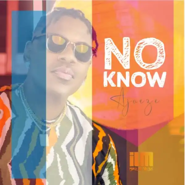 Ajaeze – No Know