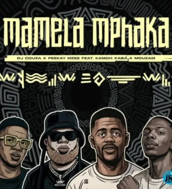 Dj Couza – Mamela Mphaka Ft Peekay Mzee, Kamoh Xaba & MouzaM