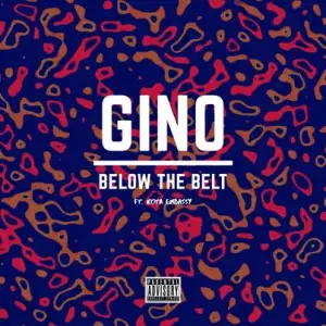 Gino – Below The Belt Ft. Kota Embassy