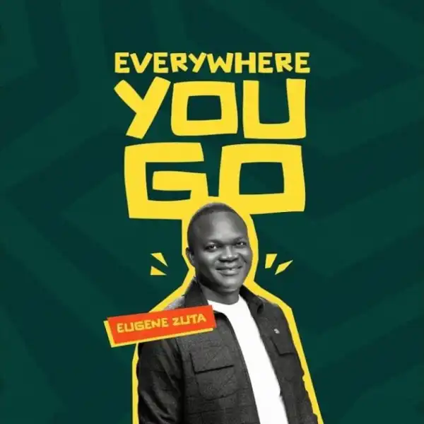 Eugene Zuta – Everywhere You Go