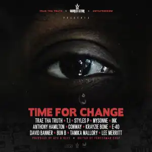 Trae Tha Truth Ft. T.I., Styles P, Mysonne, Ink, Anthony Hamilton, Conway, Krayzie Bone, E-40, David Banner & Bun B – Time For Change