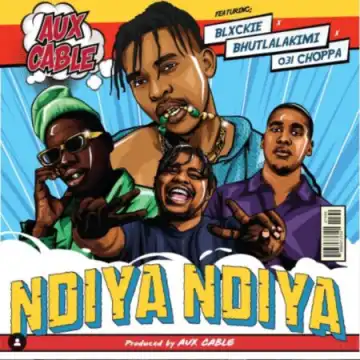 Aux Cable – Ndiya Ndiya ft. Blxckie, Bhutlalakimi & 031 Choppa