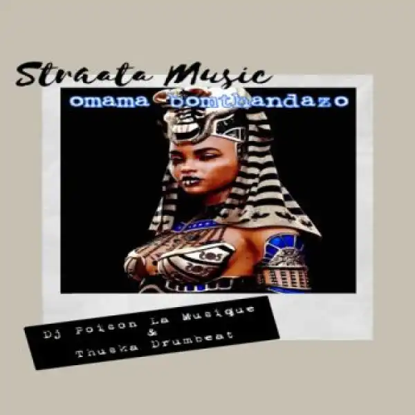 DJ Poison La MusiQue & Thuska Drumbeat – Omama Bomthandazo
