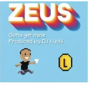 Zeus – Gotta Get Mine