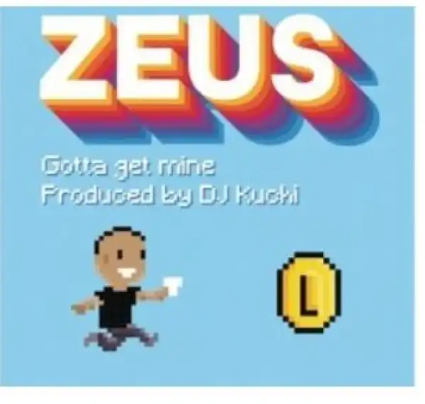 Zeus – Gotta Get Mine