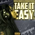 Shaz deep – take it easy ft. Emoafrika