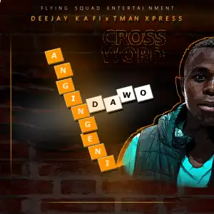Deejay Kafi & Tman Xpress – Ang’ngeni Ndawo