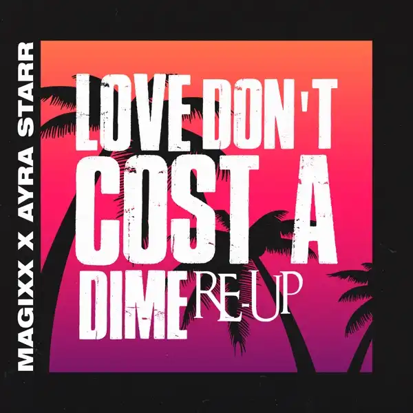 Magixx – Love Don’t Cost A Dime (Re-up) Ft. Ayra Starr