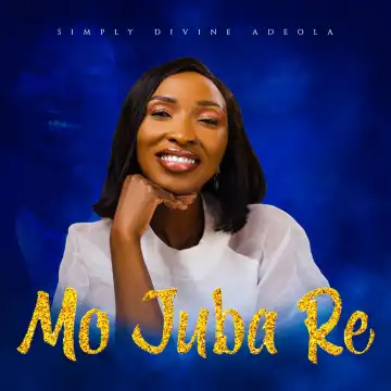 Simply Divine Adeola – Mo Juba Re
