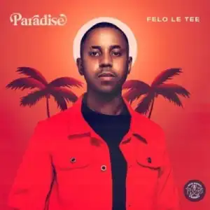 Felo Le Tee – Paradise (Album)