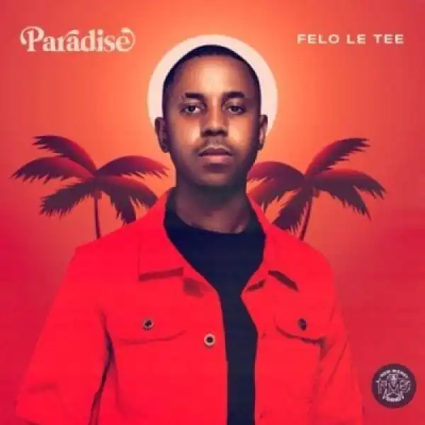 Felo Le Tee – Nje Nje ft. Mr JazziQ, Reece Madlisa, Zuma, Mpura, DJ Maphorisa & Kabza De Small