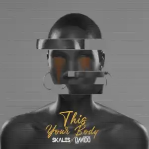 Skales ft. Davido – This Your Body