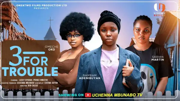 Three For Trouble (2025 Nollywood Movie)