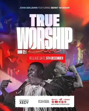 John Benjamin – TRUE WORSHIP (ft. Bennie Worship)
