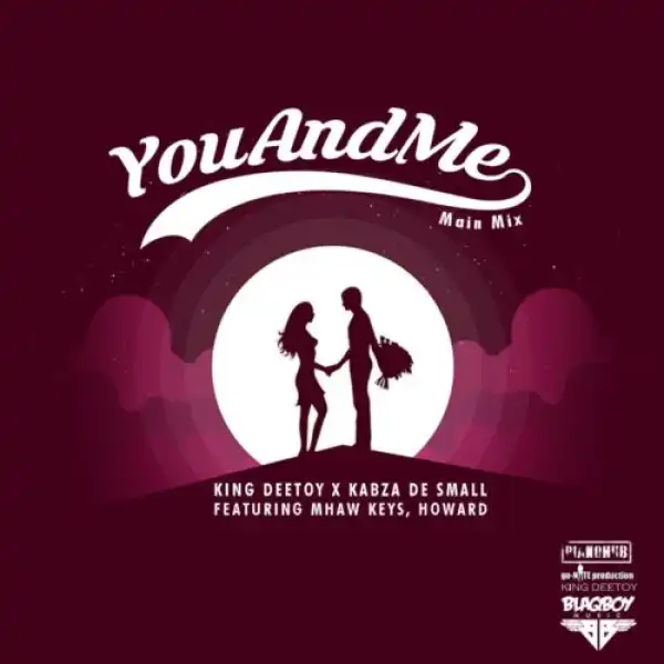 King Deetoy, Kabza De Small, MHaw Keys & Howard – You and Me