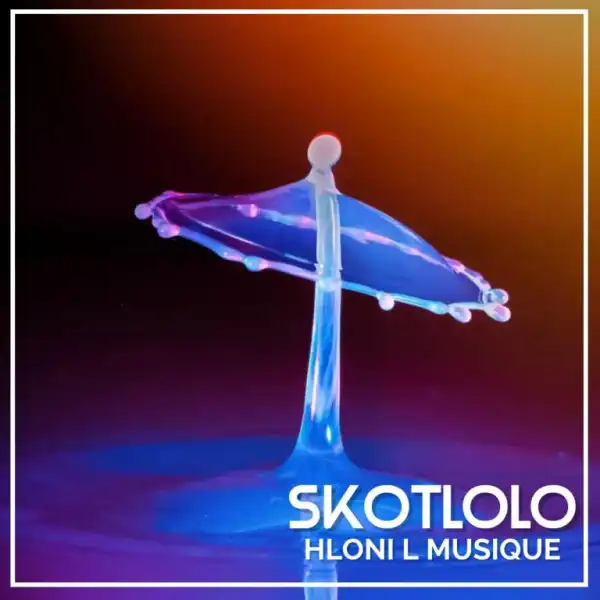 Hloni L MusiQue – Skotlolo
