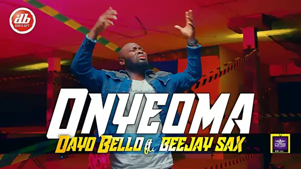Dayo Bello ft. Beejaysax – Onyeoma (Video)