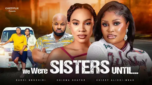 We Were Sisters Until (2025 Nollywood Movie)