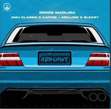 Reece Madlisa - Abashwe ft. Amu Classic, Kappie, Mellow & Sleazy