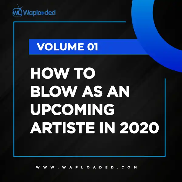 Vol. 1: How to Blow as an Upcoming Artiste in 2020