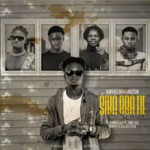 Kweku Darlington – Sika Aba Fie (Remix) Ft. Kuami Eugene, Yaw Tog, Fameye, Kweku Flick