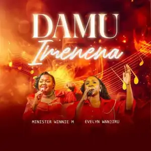 Minister Winnie M – Damu Imenena Ft. Evelyn Wanjiru