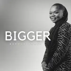 Bukola Anney – Bigger