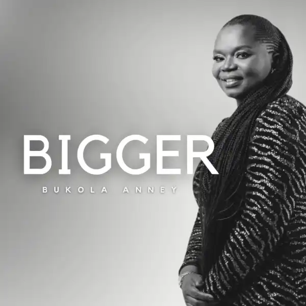 Bukola Anney – Bigger