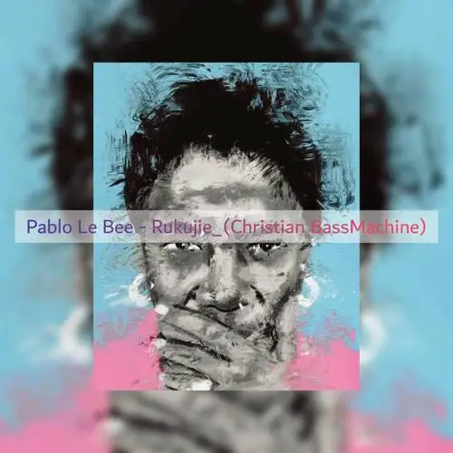 Pablo Le Bee – Rukujie (Christian BassMachine)