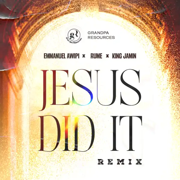 Emmanuel Awipi – Jesus Did It (Remix) ft Rume & King Jamin