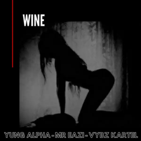 Yung Alpha Ft. Mr Eazi x Vybz Kartel – WINE