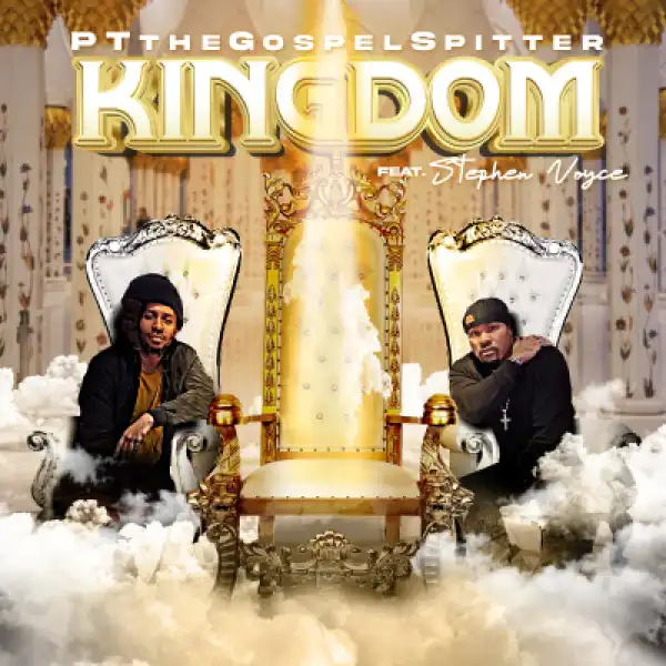 PTtheGospelSpitter – Kingdom ft. Stephen Voyce