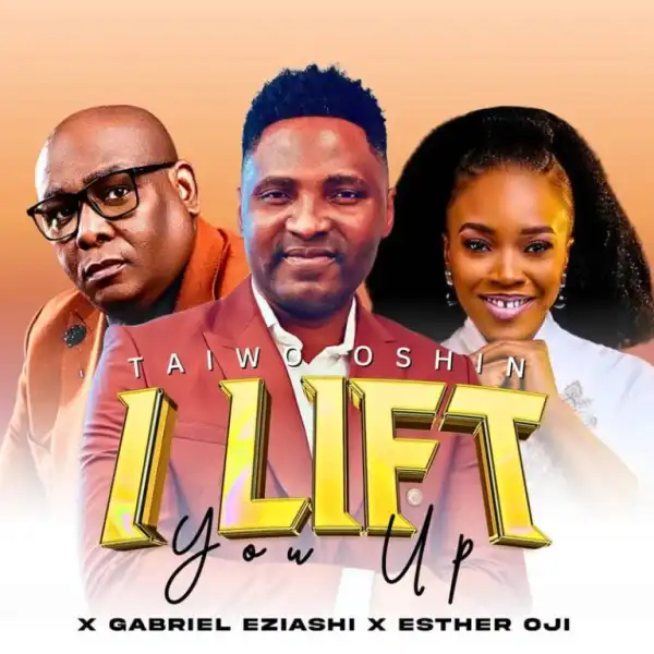 Taiwo Oshin – I Lift You Up Ft. Esther Oji