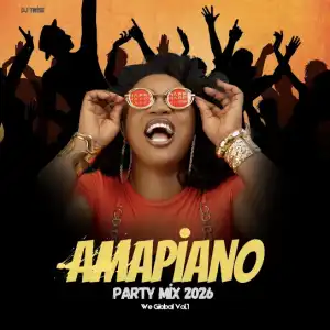 Dj Twise – Amapiano Party Mix 2026 (We Global Vol.1)