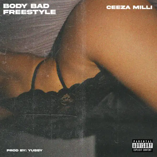 Ceeza Milli – Body Bad (Freestyle)